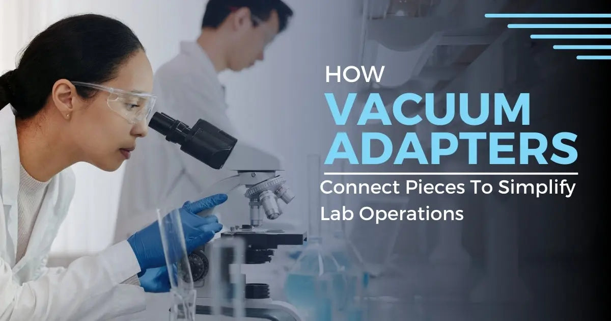 How Vacuum Adapters Connect Pieces To Simplify Lab Operation - Science ...