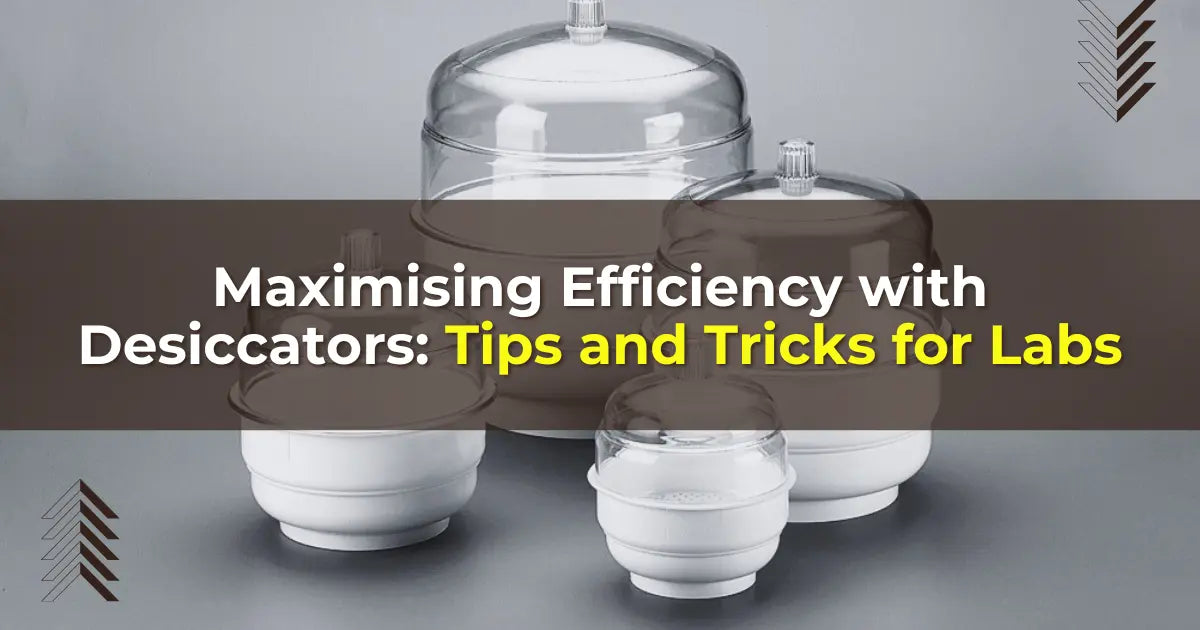 Maximising Efficiency with Desiccators: Tips and Tricks for Labs ...